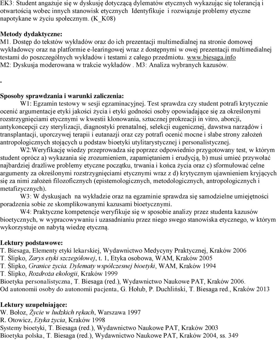 Dostęp do tekstów wykładów oraz do ich prezentacji multimedialnej na stronie domowej wykładowcy oraz na platformie e-learingowej wraz z dostępnymi w owej prezentacji multimedialnej testami do