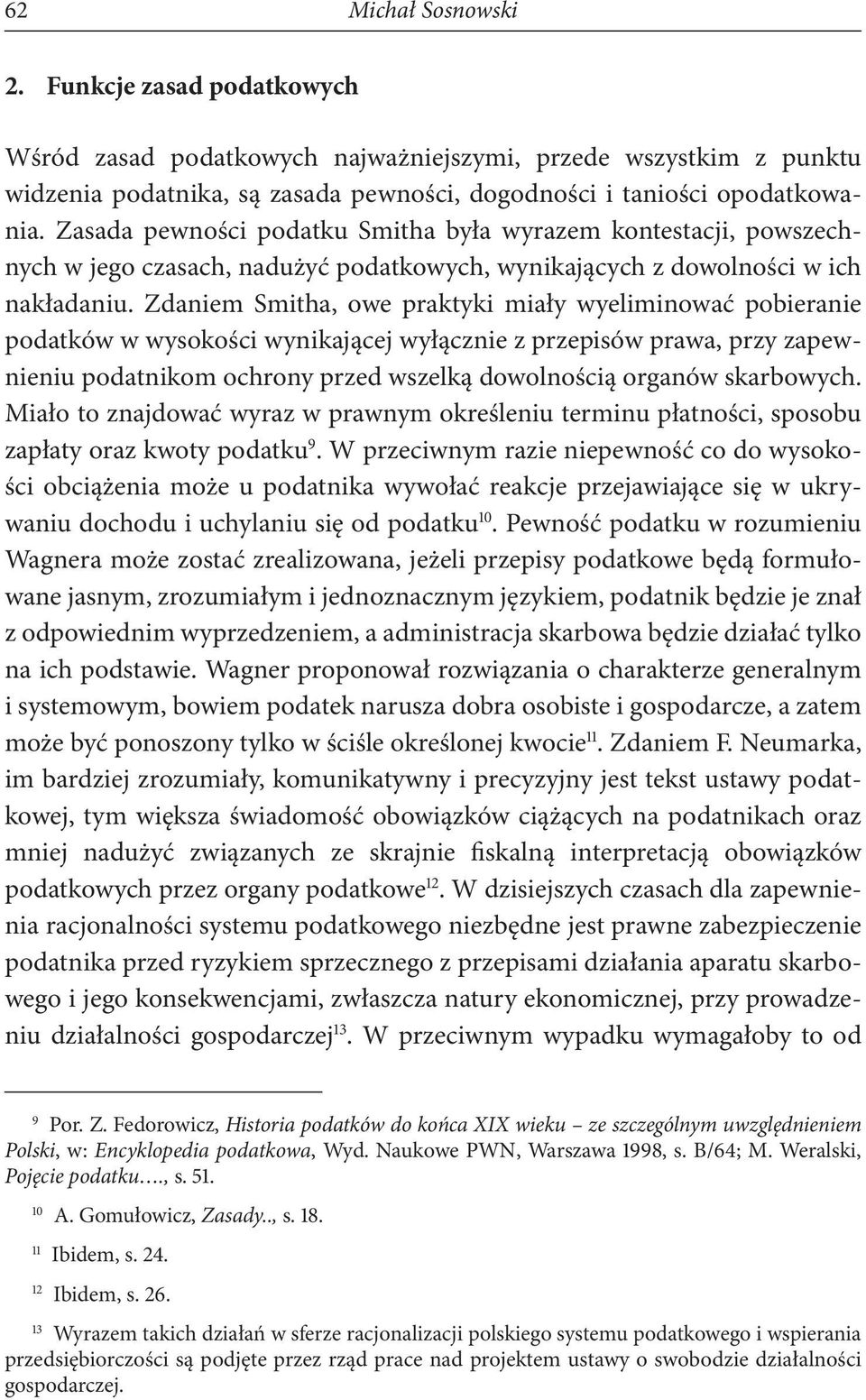 Zdaniem Smitha, owe praktyki miały wyeliminować pobieranie podatków w wysokości wynikającej wyłącznie z przepisów prawa, przy zapewnieniu podatnikom ochrony przed wszelką dowolnością organów skarbo