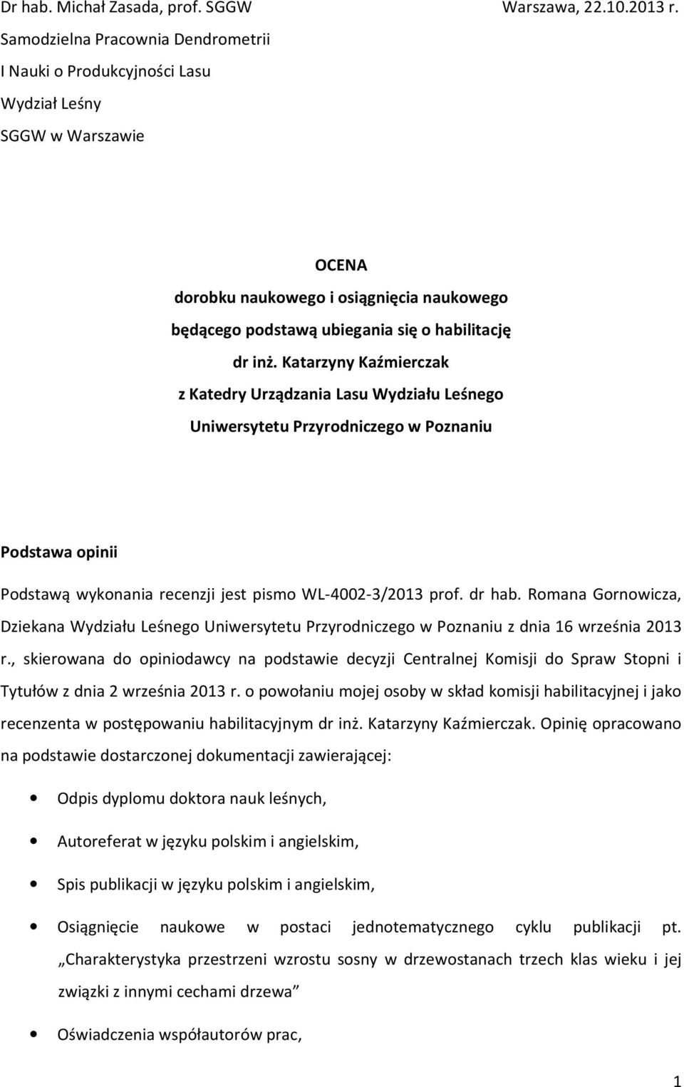 Katarzyny Kaźmierczak z Katedry Urządzania Lasu Wydziału Leśnego Uniwersytetu Przyrodniczego w Poznaniu Podstawa opinii Podstawą wykonania recenzji jest pismo WL-4002-3/2013 prof. dr hab.