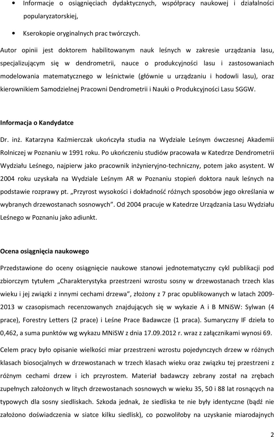 leśnictwie (głównie u urządzaniu i hodowli lasu), oraz kierownikiem Samodzielnej Pracowni Dendrometrii i Nauki o Produkcyjności Lasu SGGW. Informacja o Kandydatce Dr. inż.