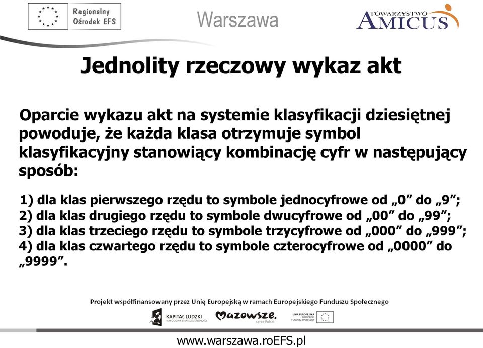 symbole jednocyfrowe od 0 do 9 ; 2) dla klas drugiego rzędu to symbole dwucyfrowe od 00 do 99 ; 3) dla klas