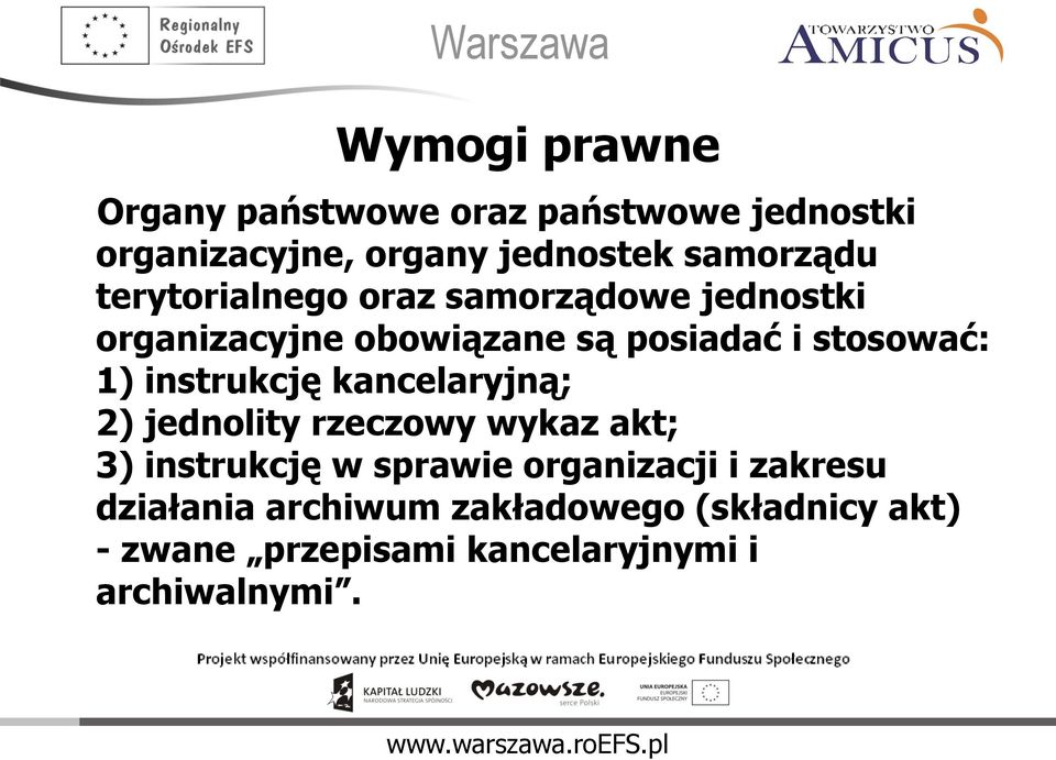 instrukcję kancelaryjną; 2) jednolity rzeczowy wykaz akt; 3) instrukcję w sprawie organizacji i