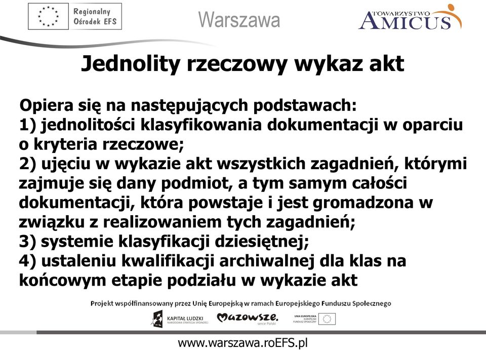samym całości dokumentacji, która powstaje i jest gromadzona w związku z realizowaniem tych zagadnień; 3) systemie