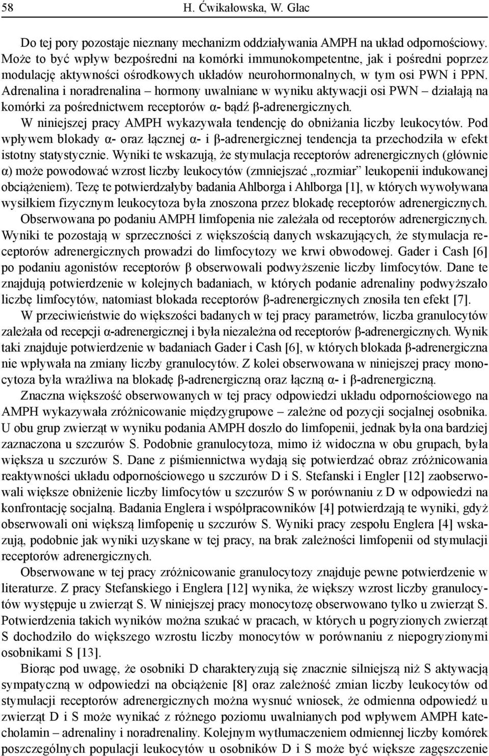 Adrenalina i noradrenalina hormony uwalniane w wyniku aktywacji osi PWN działają na komórki za pośrednictwem receptorów α- bądź β-adrenergicznych.