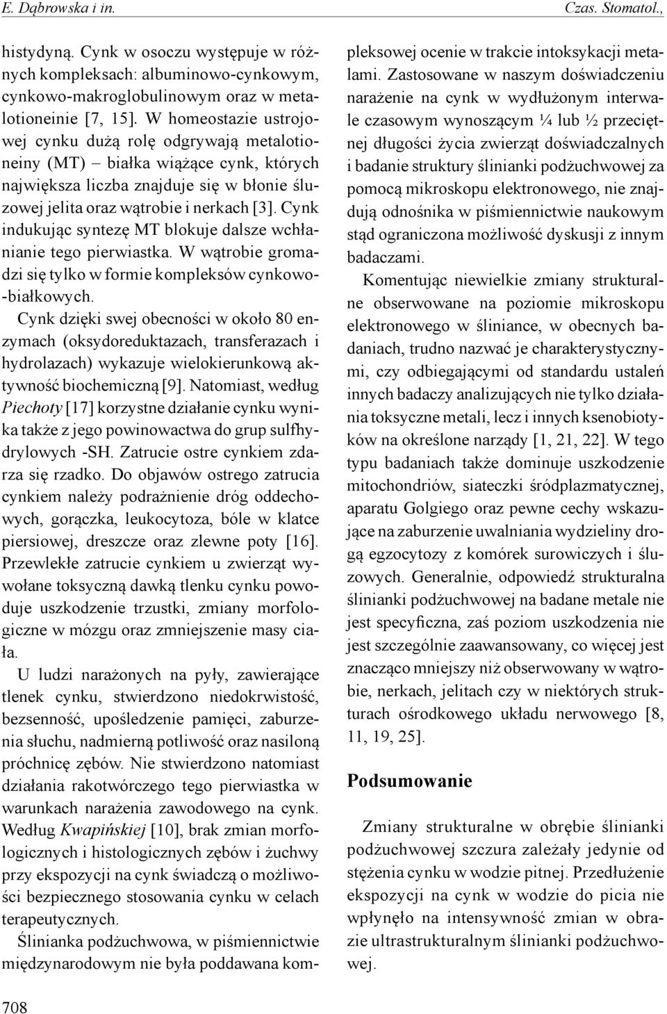 Cynk indukując syntezę MT blokuje dalsze wchłanianie tego pierwiastka. W wątrobie gromadzi się tylko w formie kompleksów cynkowo- -białkowych.