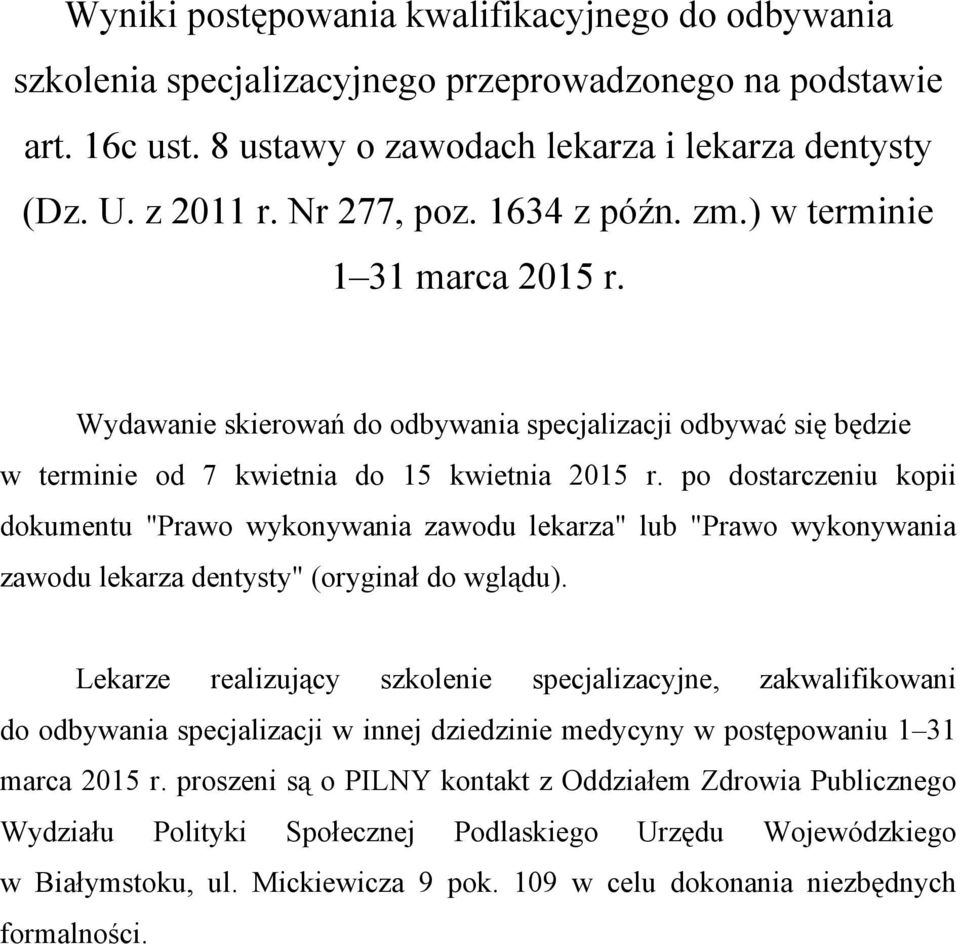 po dostarczeniu kopii dokumentu "Prawo wykonywania zawodu lekarza" lub "Prawo wykonywania zawodu lekarza dentysty" (oryginał do wglądu).