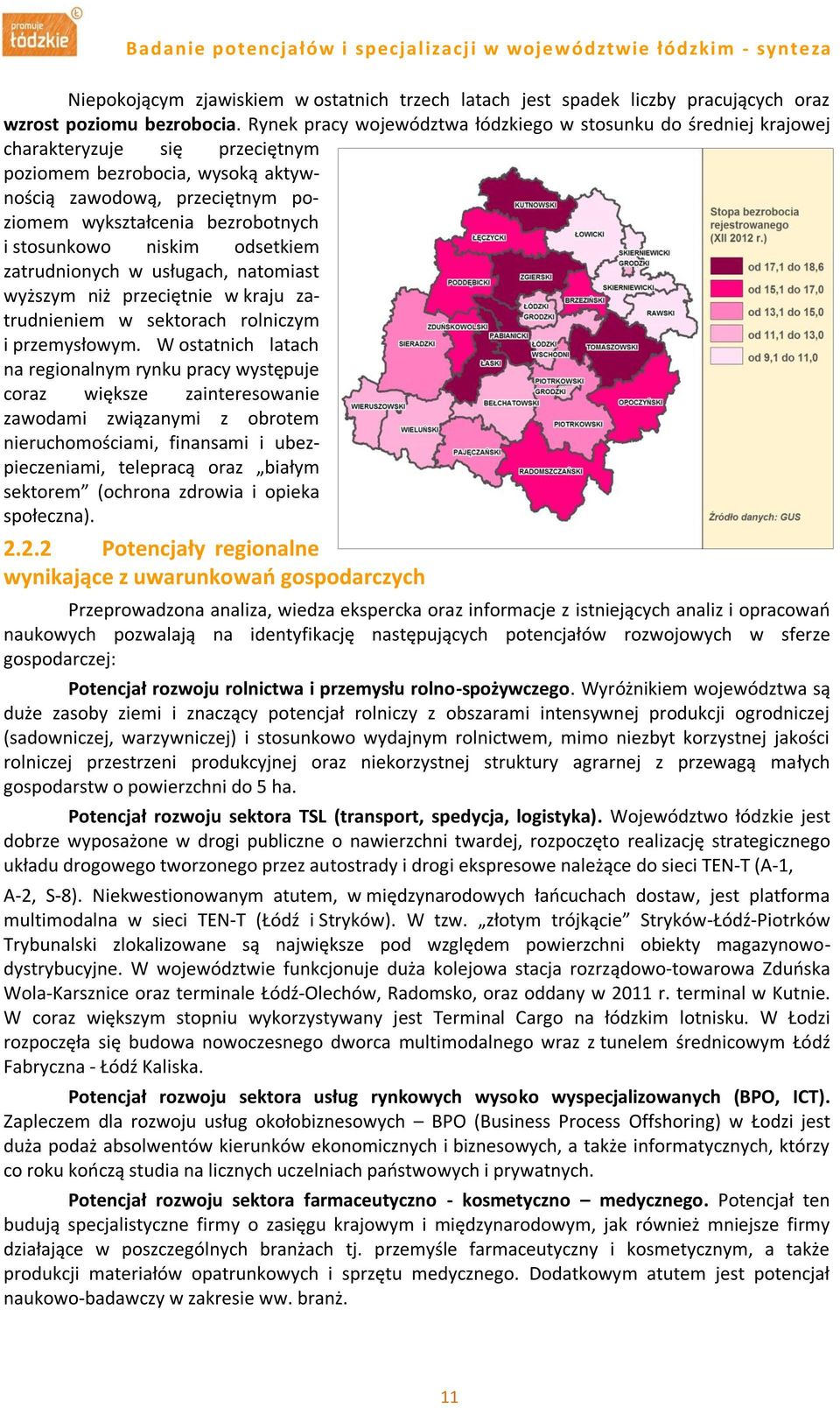 stosunkowo niskim odsetkiem zatrudnionych w usługach, natomiast wyższym niż przeciętnie w kraju zatrudnieniem w sektorach rolniczym i przemysłowym.
