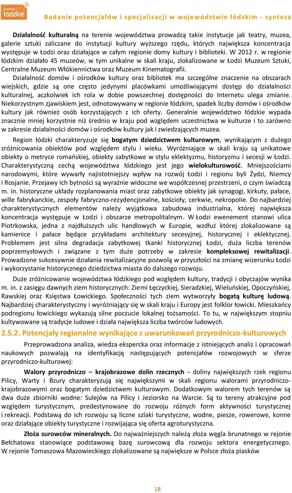 w regionie łódzkim działało 45 muzeów, w tym unikalne w skali kraju, zlokalizowane w Łodzi Muzeum Sztuki, Centralne Muzeum Włókiennictwa oraz Muzeum Kinematografii.