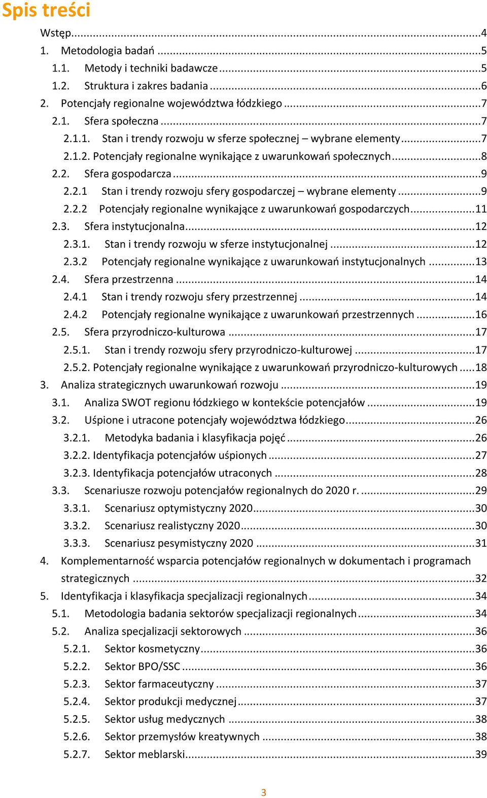 .. 11 2.3. Sfera instytucjonalna... 12 2.3.1. Stan i trendy rozwoju w sferze instytucjonalnej... 12 2.3.2 Potencjały regionalne wynikające z uwarunkowań instytucjonalnych... 13 2.4.