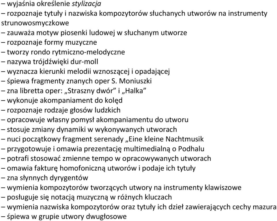 Moniuszki zna libretta oper: Straszny dwór i Halka wykonuje akompaniament do kolęd rozpoznaje rodzaje głosów ludzkich opracowuje własny pomysł akompaniamentu do utworu stosuje zmiany dynamiki w