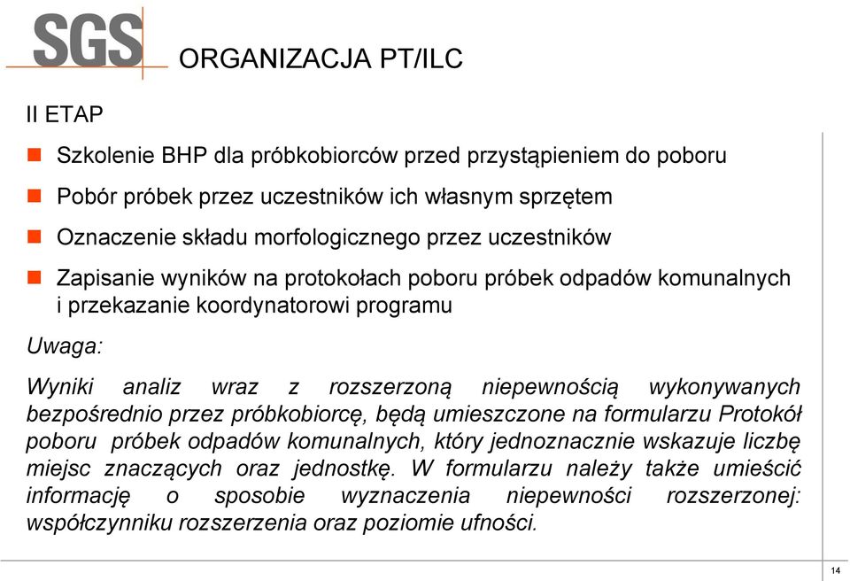 rozszerzoną niepewnością wykonywanych bezpośrednio przez próbkobiorcę, będą umieszczone na formularzu Protokół poboru próbek odpadów komunalnych, który jednoznacznie