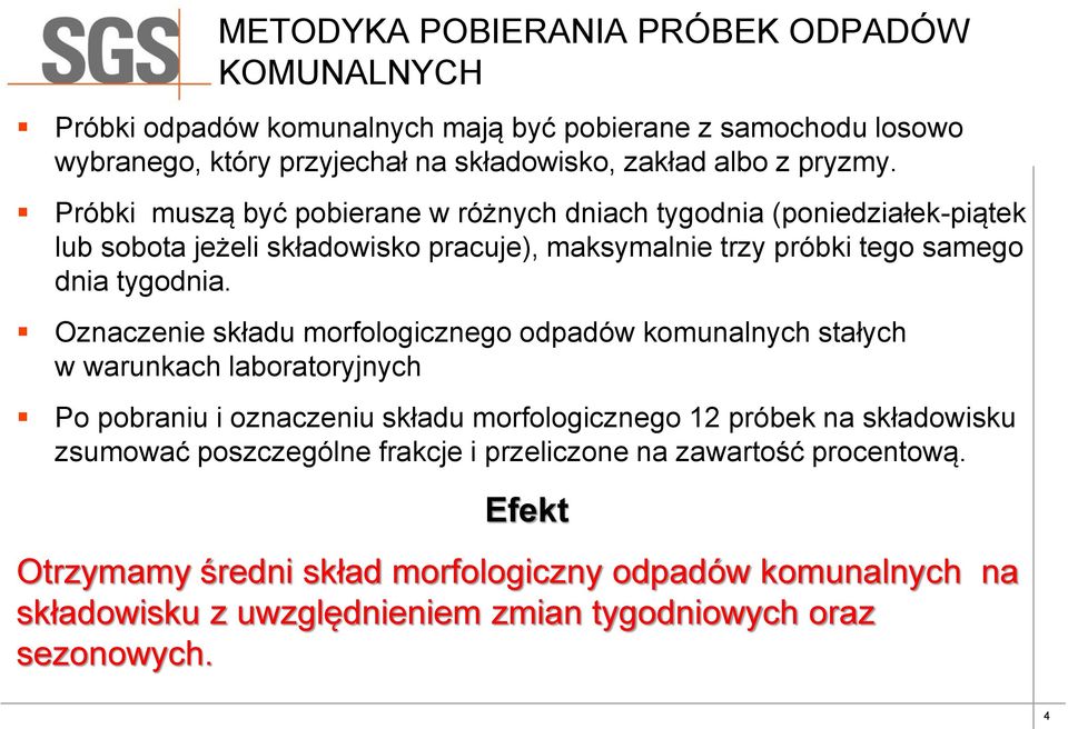 Oznaczenie składu morfologicznego odpadów komunalnych stałych w warunkach laboratoryjnych Po pobraniu i oznaczeniu składu morfologicznego 12 próbek na składowisku zsumować