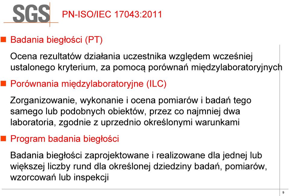 podobnych obiektów, przez co najmniej dwa laboratoria, zgodnie z uprzednio określonymi warunkami Program badania biegłości Badania