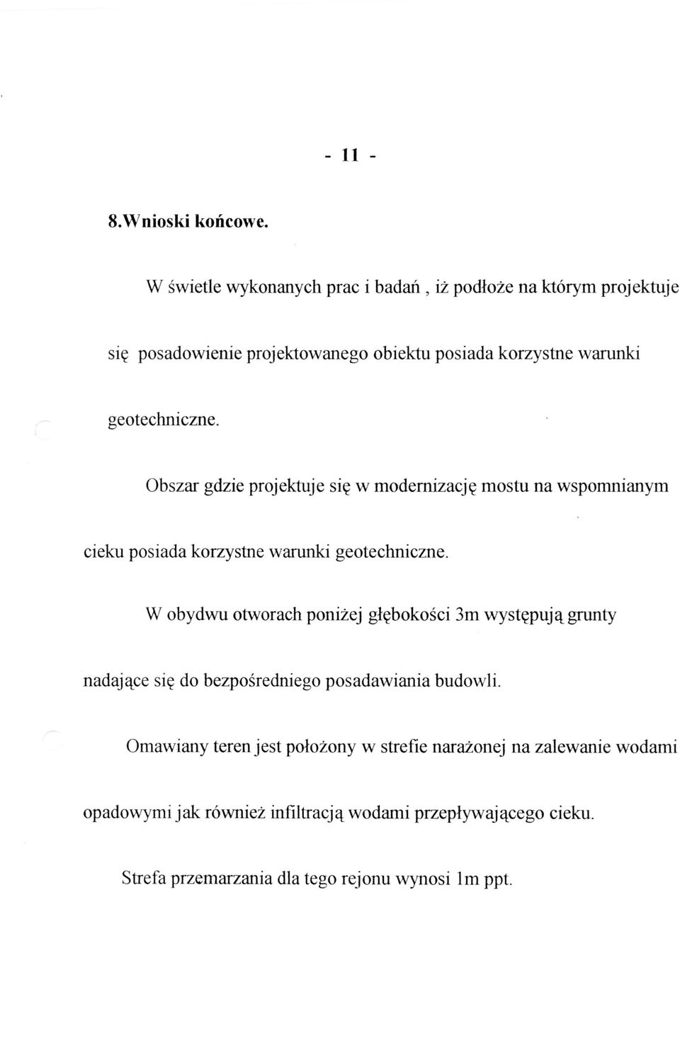 geotechniczne. Obszar gdzie projektuje sic w modernizacjc mostu na wspomnianym cieku posiada korzystne warunki geotechniczne.