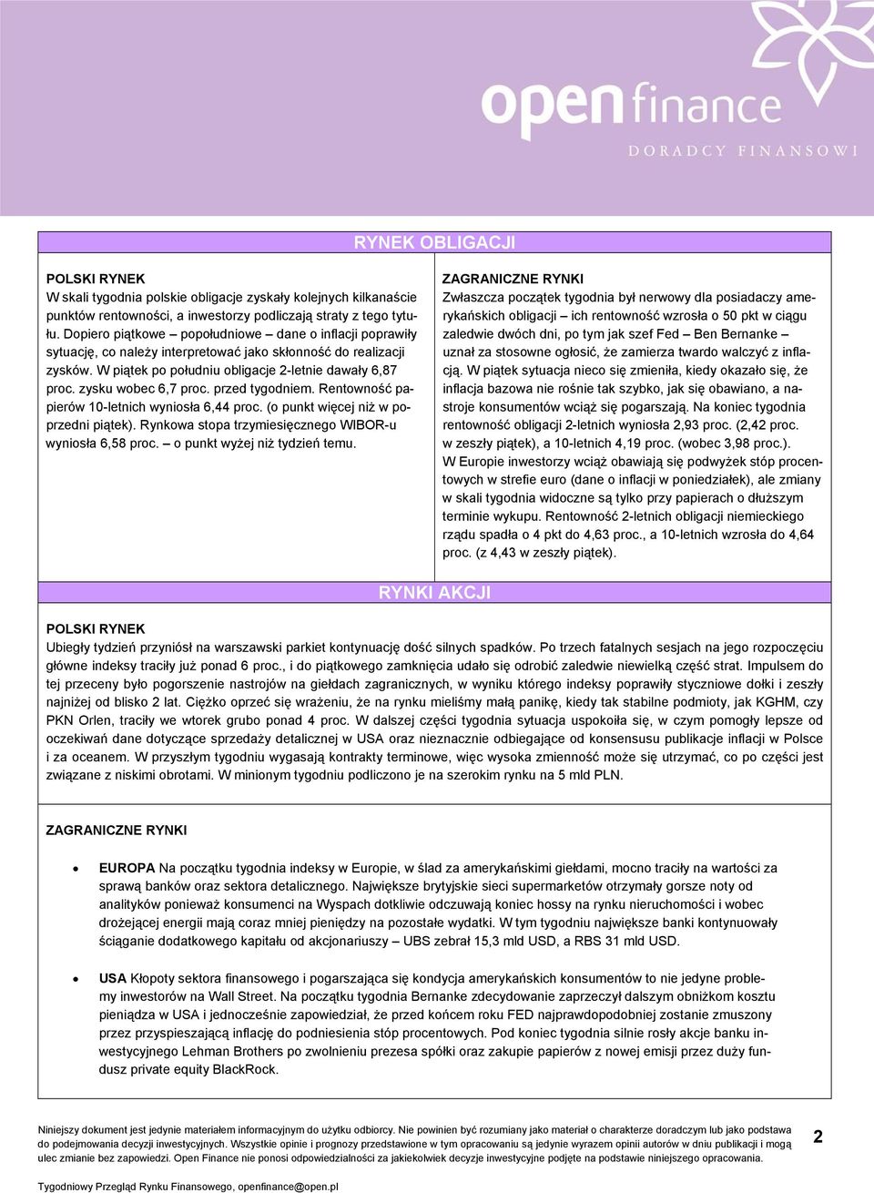 zysku wobec 6,7 proc. przed tygodniem. Rentowność papierów 10-letnich wyniosła 6,44 proc. (o punkt więcej niż w poprzedni piątek). Rynkowa stopa trzymiesięcznego WIBOR-u wyniosła 6,58 proc.