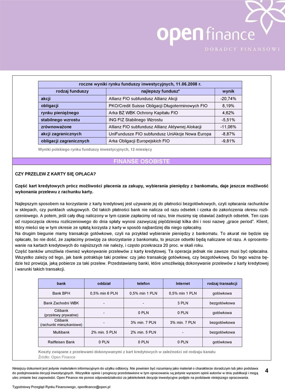 Kapitału FIO 4,62% stabilnego wzrostu ING FIZ Stabilnego Wzrostu -5,51% zrównoważone Allianz FIO subfundusz Allianz Aktywnej Alokacji -11,06% akcji zagranicznych UniFundusze FIO subfundusz UniAkcje