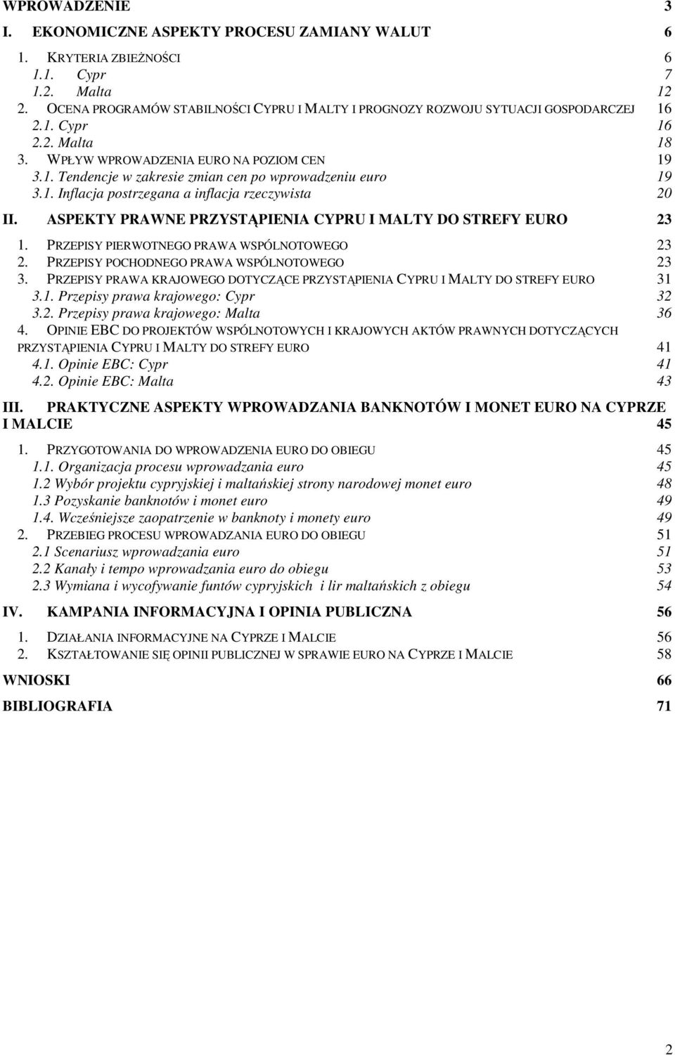 1. Inflacja postrzegana a inflacja rzeczywista 20 II. ASPEKTY PRAWNE PRZYSTĄPIENIA CYPRU I MALTY DO STREFY EURO 23 1. PRZEPISY PIERWOTNEGO PRAWA WSPÓLNOTOWEGO 23 2.