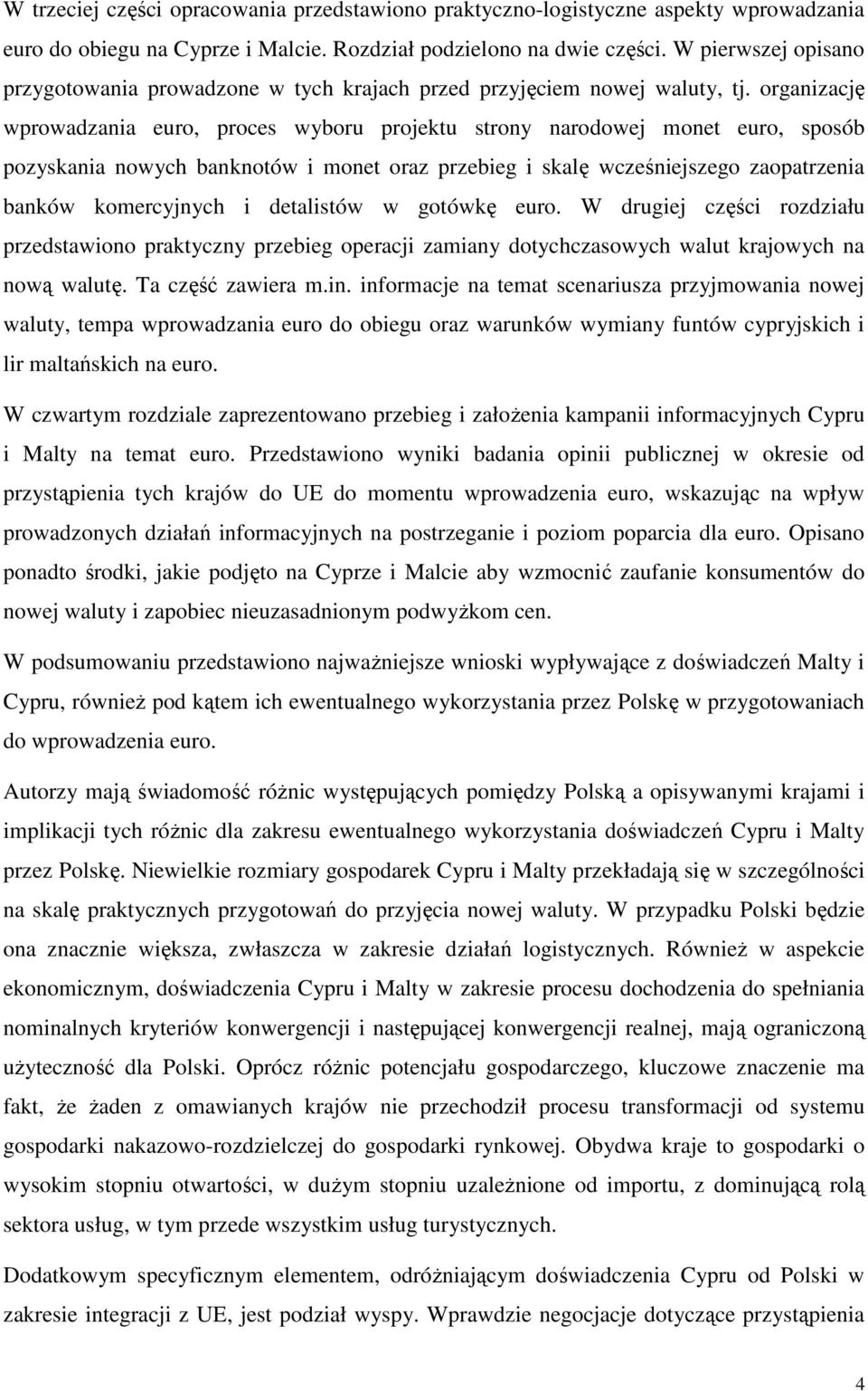 organizację wprowadzania euro, proces wyboru projektu strony narodowej monet euro, sposób pozyskania nowych banknotów i monet oraz przebieg i skalę wcześniejszego zaopatrzenia banków komercyjnych i