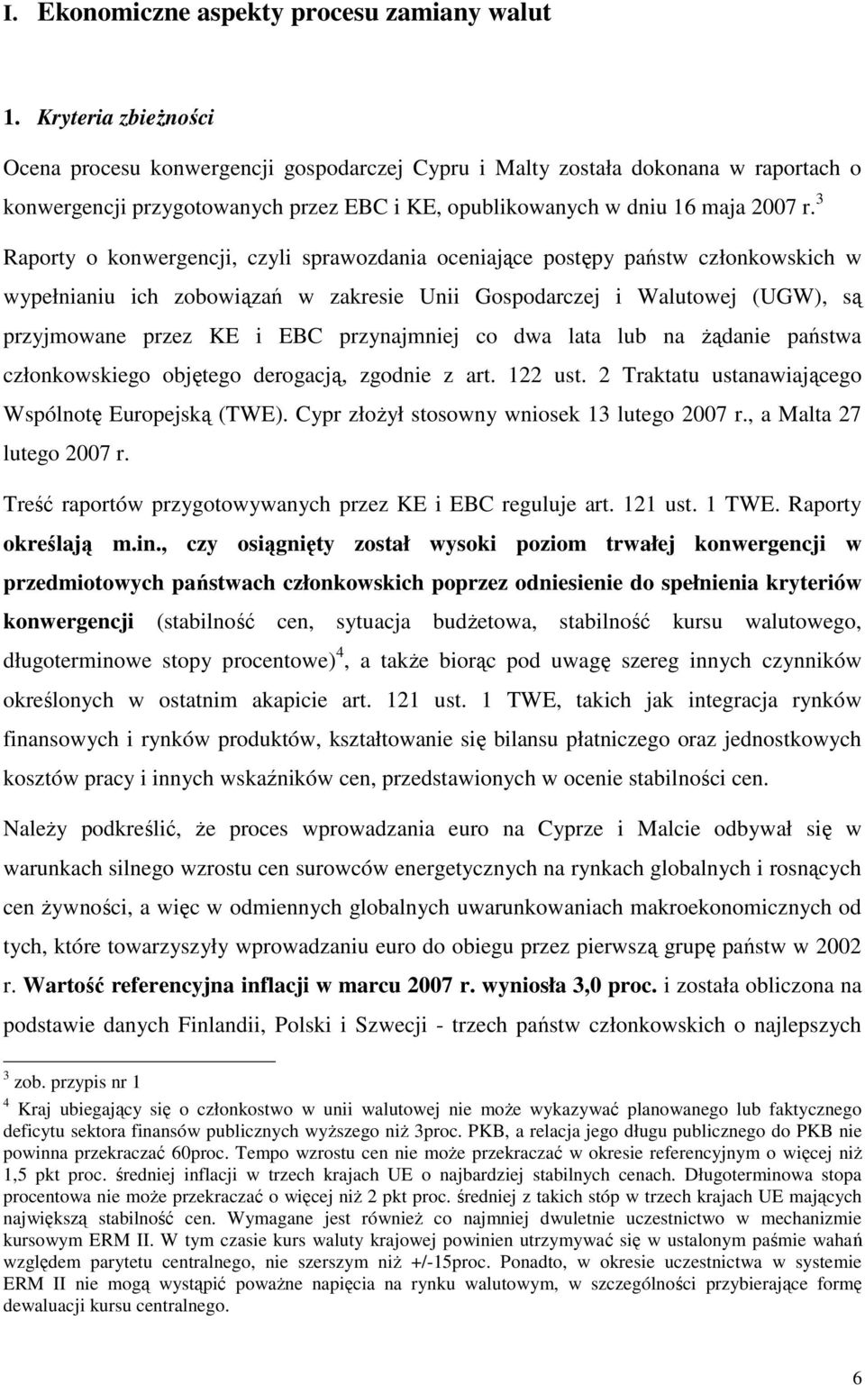 3 Raporty o konwergencji, czyli sprawozdania oceniające postępy państw członkowskich w wypełnianiu ich zobowiązań w zakresie Unii Gospodarczej i Walutowej (UGW), są przyjmowane przez KE i EBC