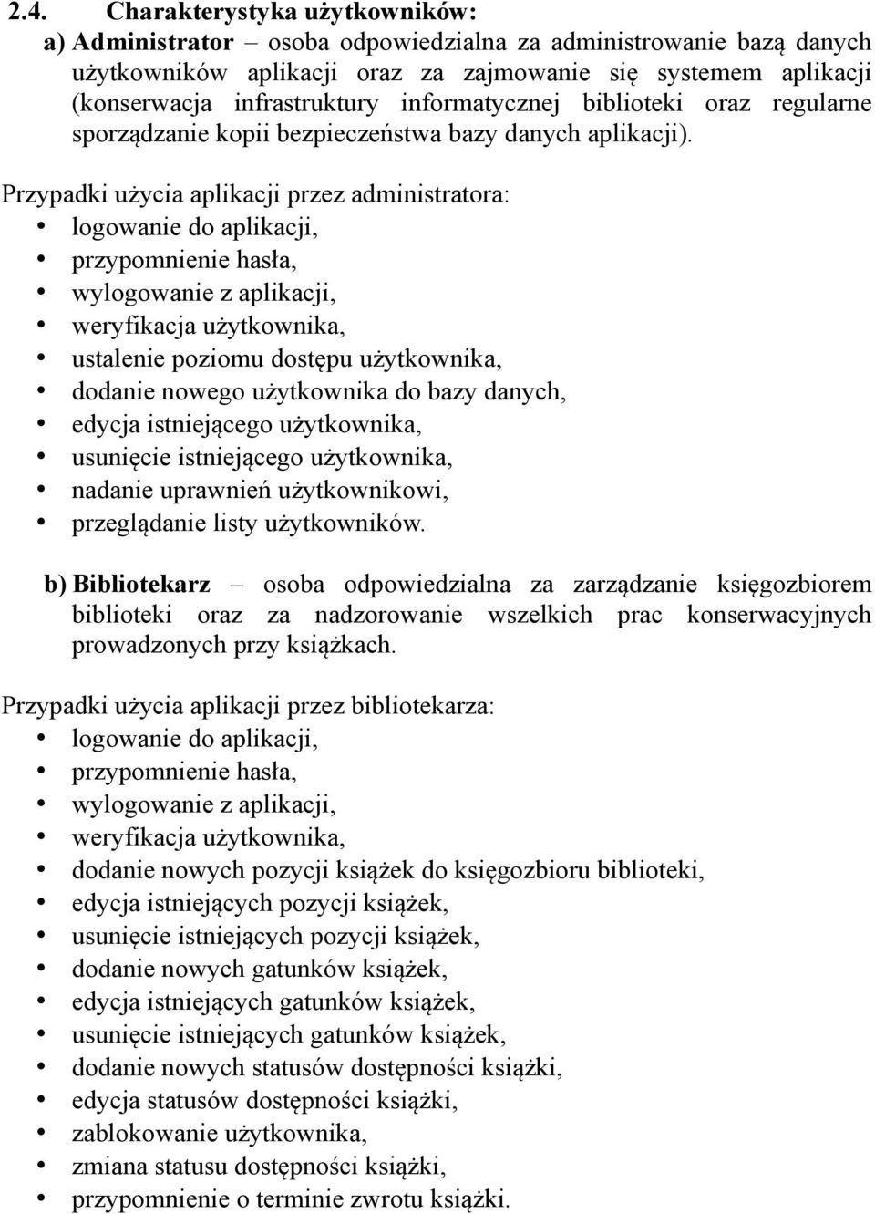 Przypadki użycia aplikacji przez administratora: ustalenie poziomu dostępu użytkownika, dodanie nowego użytkownika do bazy danych, edycja istniejącego użytkownika, usunięcie istniejącego użytkownika,