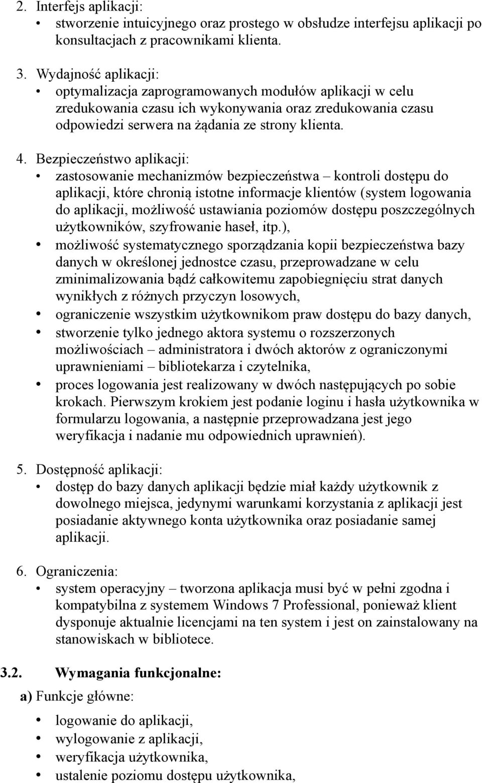 Bezpieczeństwo aplikacji: zastosowanie mechanizmów bezpieczeństwa kontroli dostępu do aplikacji, które chronią istotne informacje klientów (system logowania do aplikacji, możliwość ustawiania