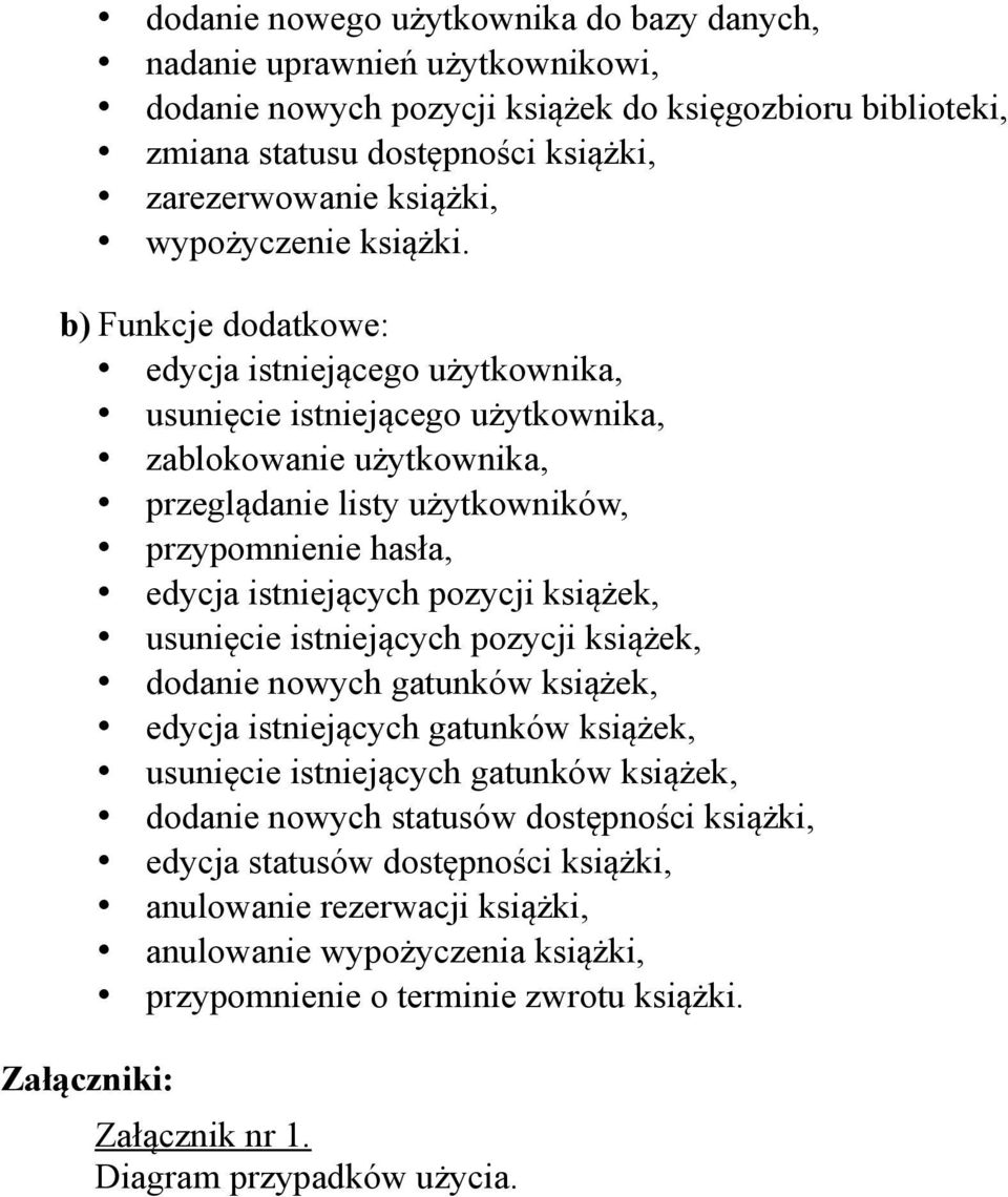 b) Funkcje dodatkowe: edycja istniejącego użytkownika, usunięcie istniejącego użytkownika, zablokowanie użytkownika, przeglądanie listy użytkowników, edycja istniejących pozycji książek, usunięcie