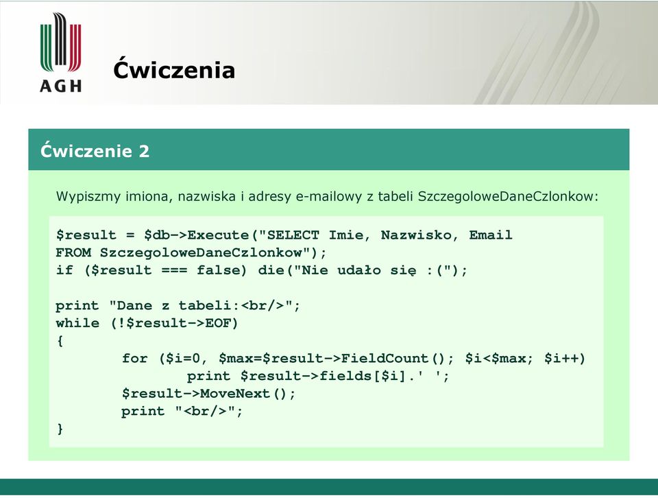 false) die("nie udało się :("); print "Dane z tabeli:<br/>"; while (!