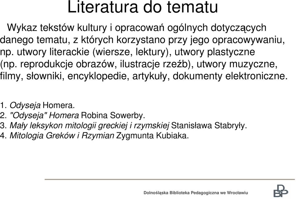 reprodukcje obrazów, ilustracje rzeźb), utwory muzyczne, filmy, słowniki, encyklopedie, artykuły, dokumenty elektroniczne.