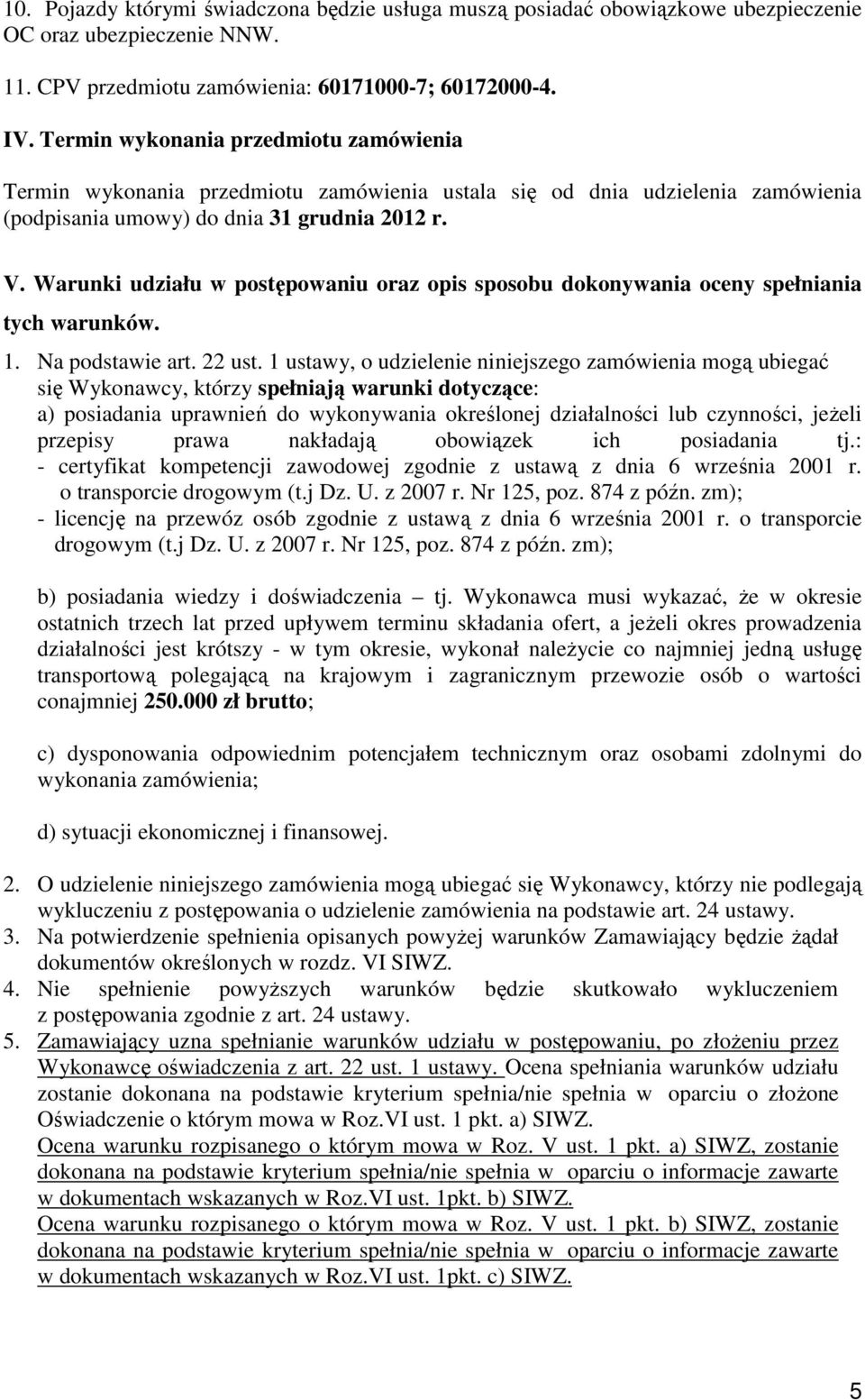 Warunki udziału w postępowaniu oraz opis sposobu dokonywania oceny spełniania tych warunków. 1. Na podstawie art. 22 ust.