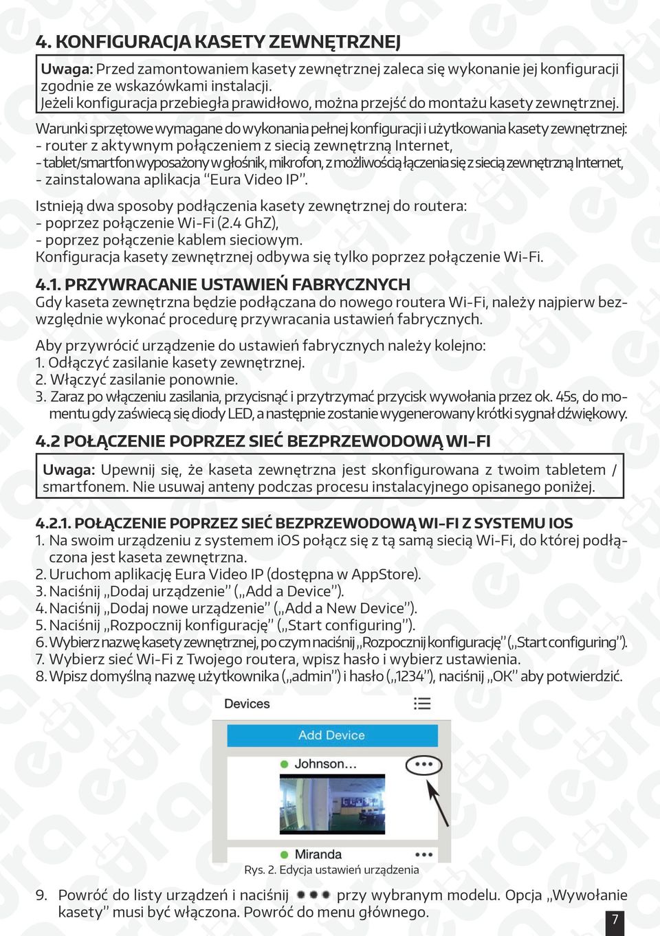 Warunki sprzętowe wymagane do wykonania pełnej konfiguracji i użytkowania kasety zewnętrznej: - router z aktywnym połączeniem z siecią zewnętrzną Internet, - tablet/smartfon wyposażony w głośnik,