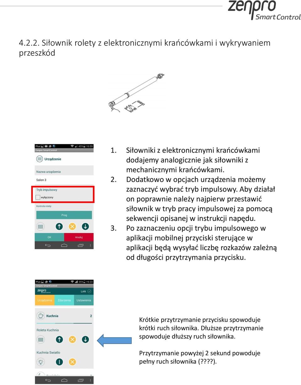 Aby działał on poprawnie należy najpierw przestawić siłownik w tryb pracy impulsowej za pomocą sekwencji opisanej w instrukcji napędu. 3.