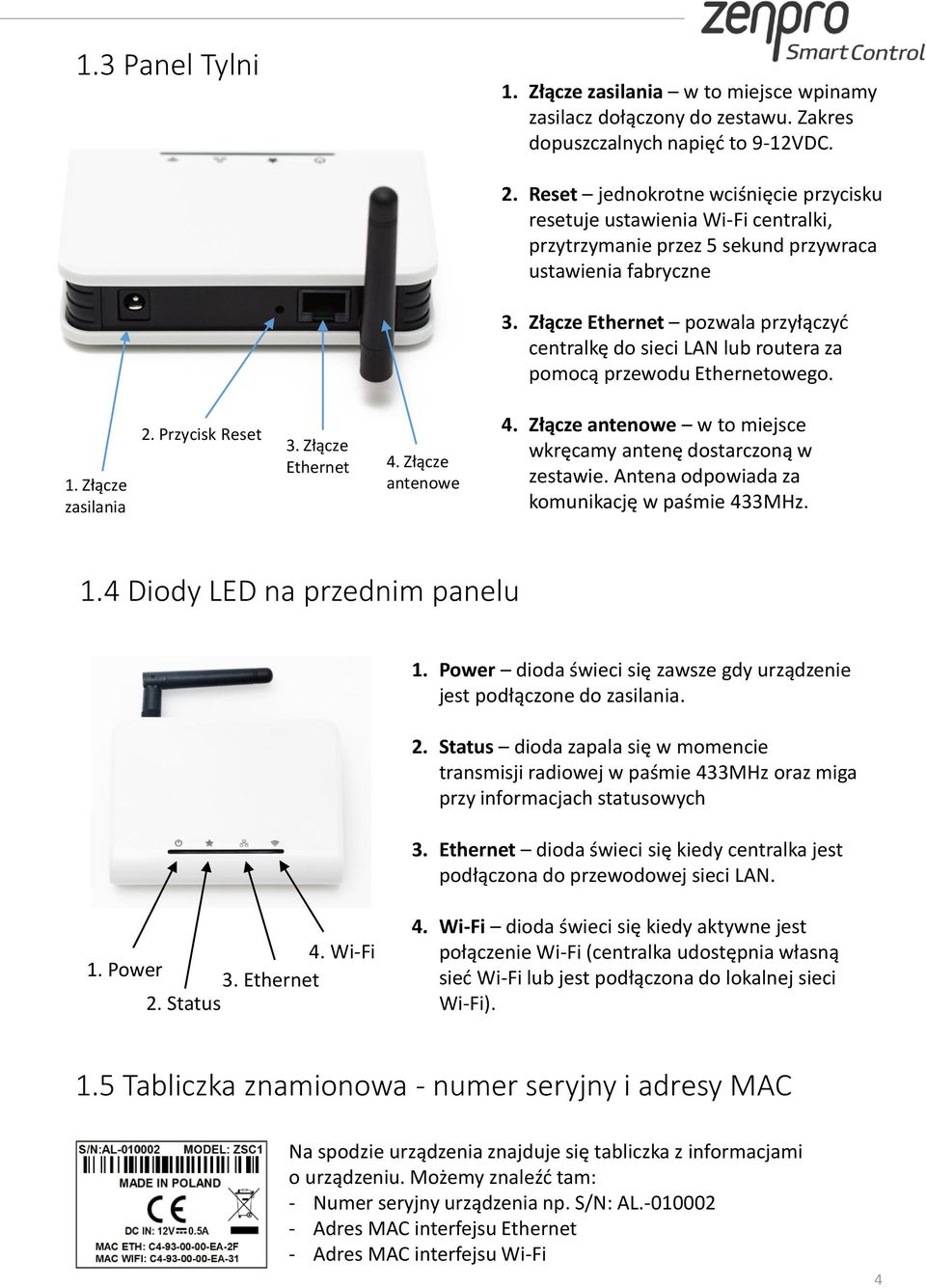 Złącze Ethernet pozwala przyłączyć centralkę do sieci LAN lub routera za pomocą przewodu Ethernetowego. 1. Złącze zasilania 2. Przycisk Reset 3. Złącze Ethernet 4. Złącze antenowe 4.