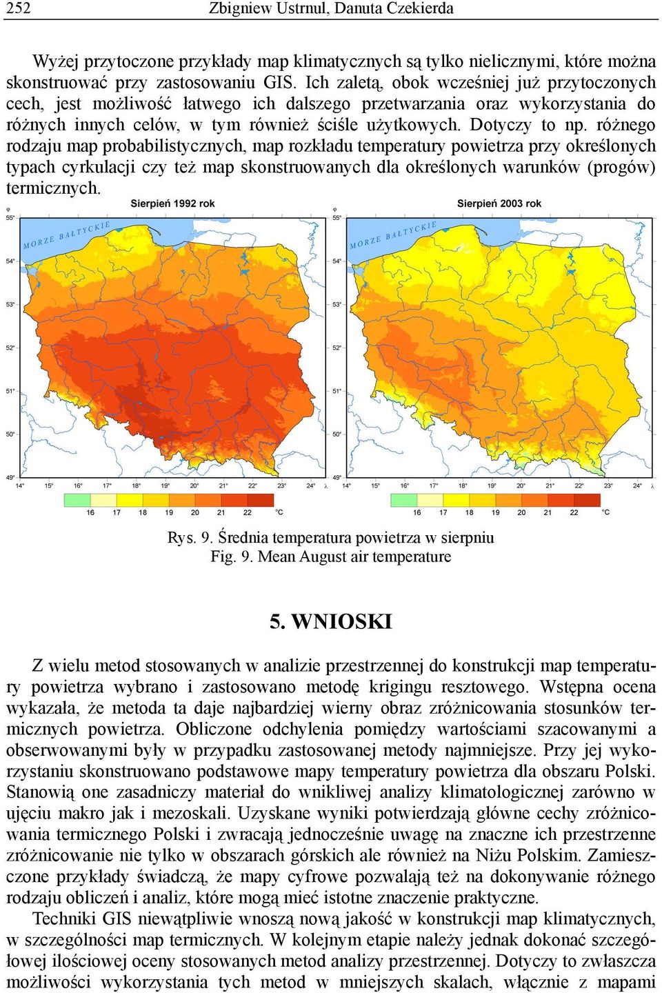 różnego rodzaju map probabilistycznych, map rozkładu temperatury powietrza przy określonych typach cyrkulacji czy też map skonstruowanych dla określonych warunków (progów) termicznych. Rys. 9.