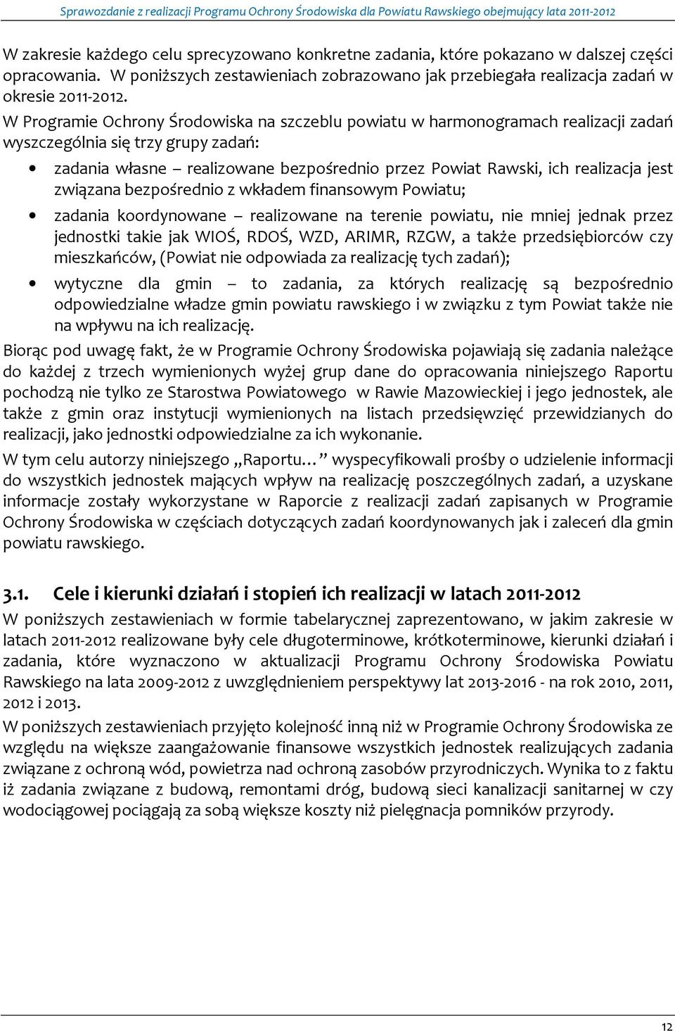 jest związana bezpośrednio z wkładem finansowym Powiatu; zadania koordynowane realizowane na terenie powiatu, nie mniej jednak przez jednostki takie jak WIOŚ, RDOŚ, WZD, ARIMR, RZGW, a także