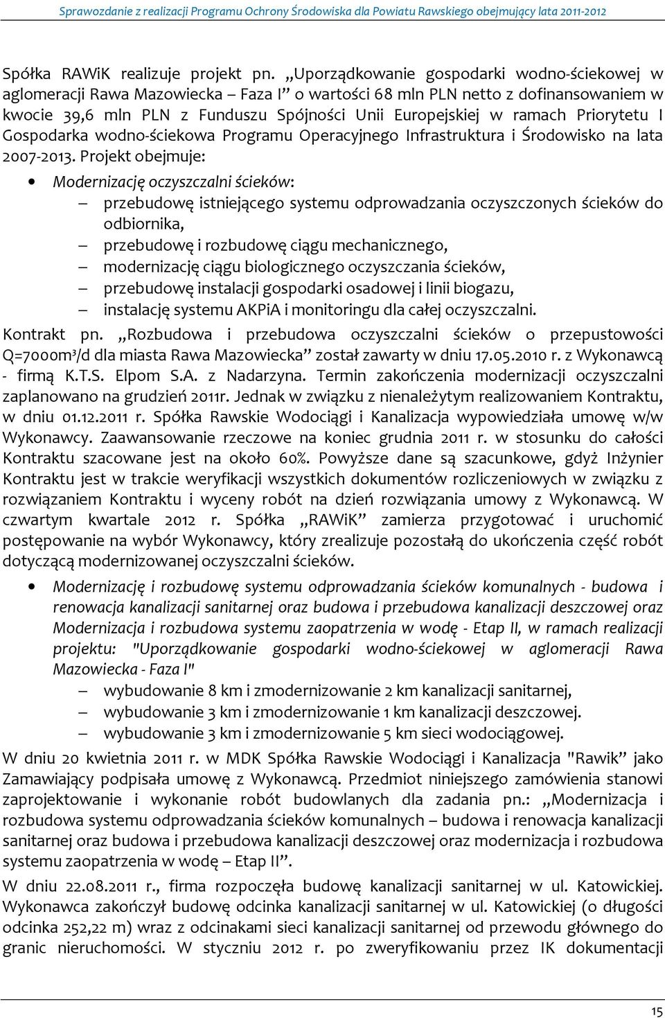 Priorytetu I Gospodarka wodno-ściekowa Programu Operacyjnego Infrastruktura i Środowisko na lata 2007-2013.