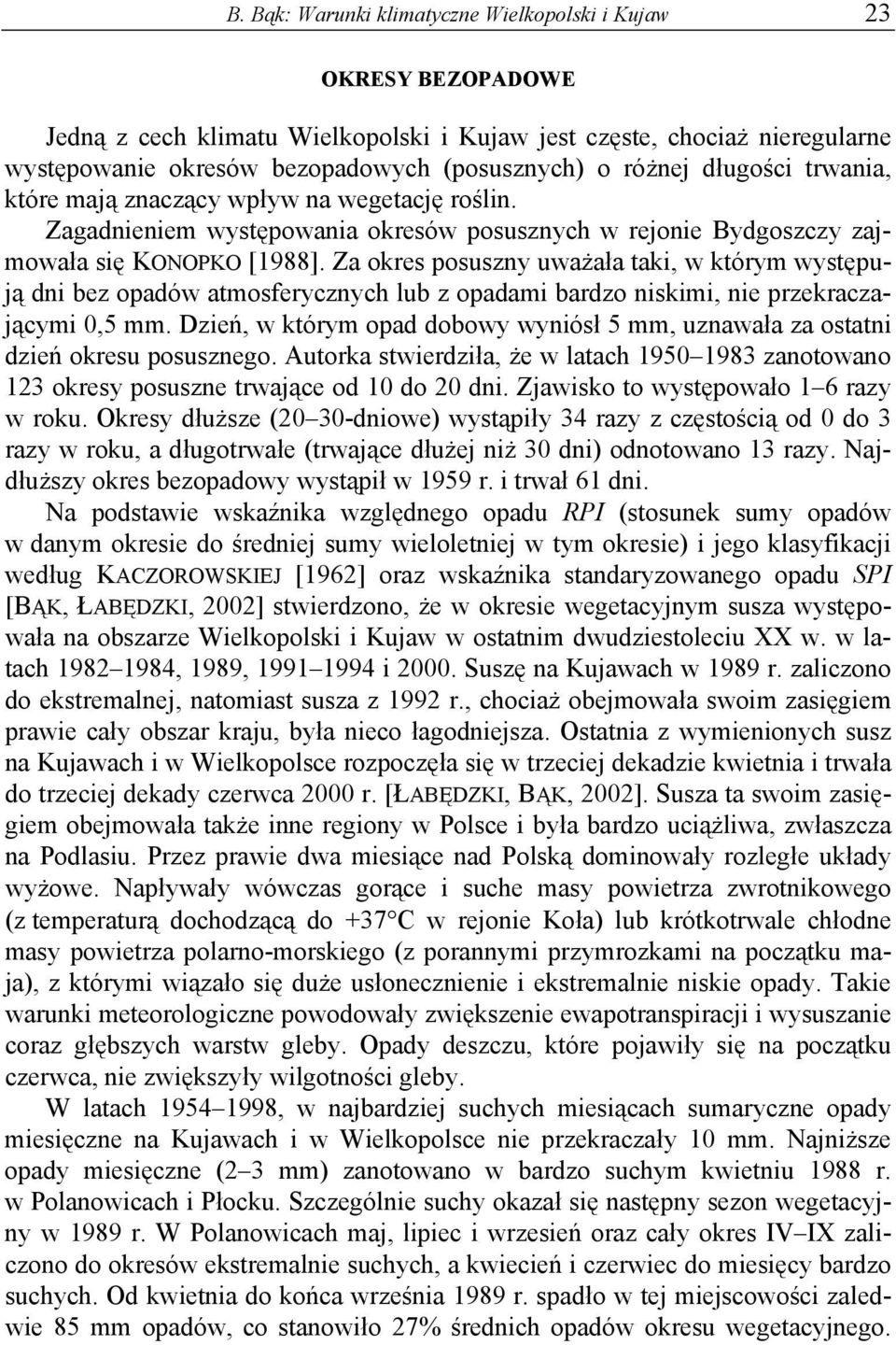 Za okres posuszny uważała taki, w którym występują dni bez opadów atmosferycznych lub z opadami bardzo niskimi, nie przekraczającymi 0,5 mm.