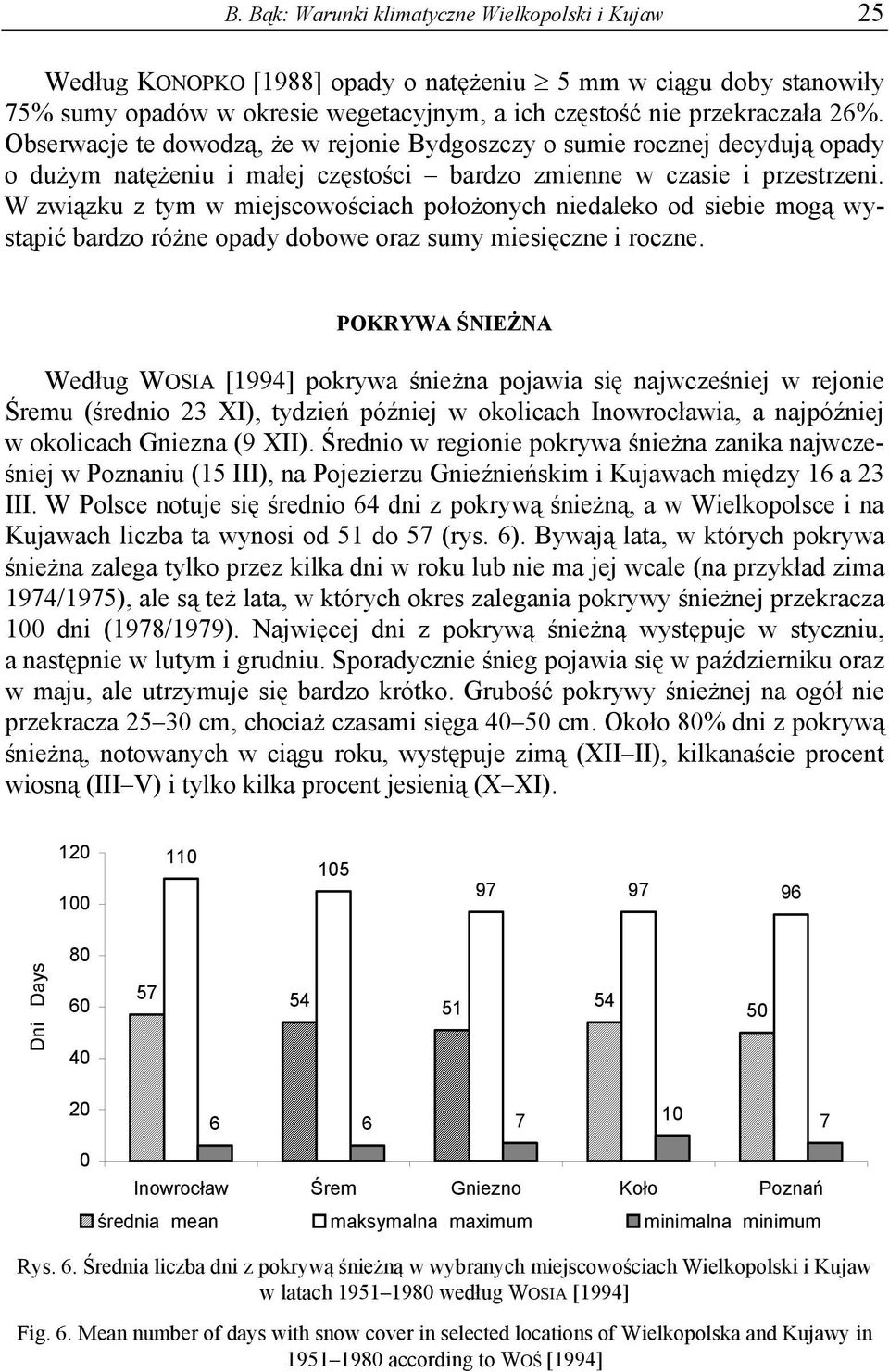 W związku z tym w miejscowościach położonych niedaleko od siebie mogą wystąpić bardzo różne opady dobowe oraz sumy miesięczne i roczne.