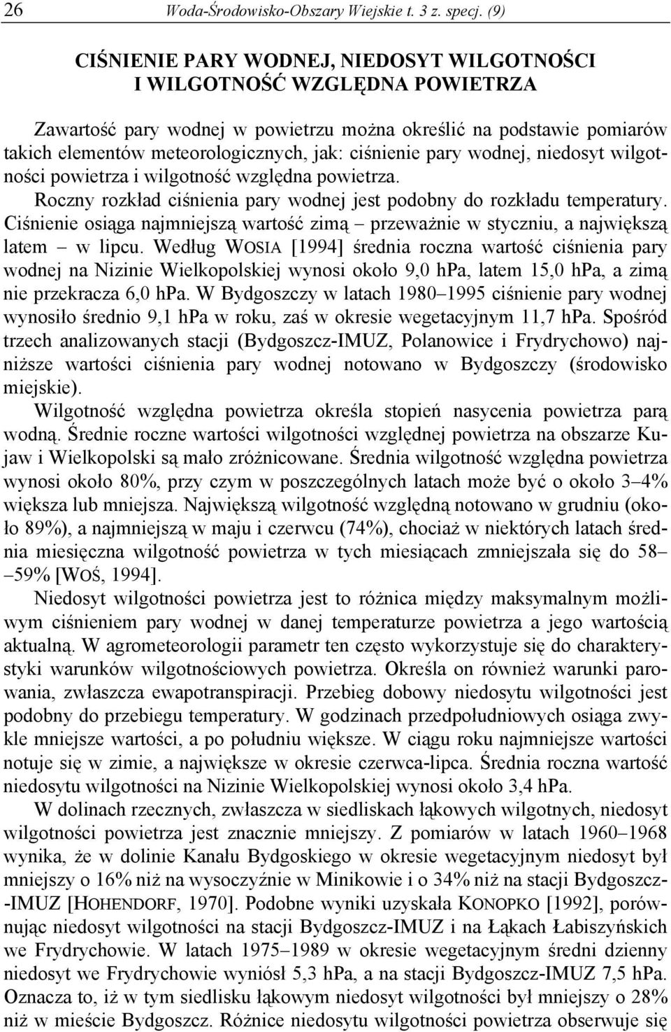 ciśnienie pary wodnej, niedosyt wilgotności powietrza i wilgotność względna powietrza. Roczny rozkład ciśnienia pary wodnej jest podobny do rozkładu temperatury.