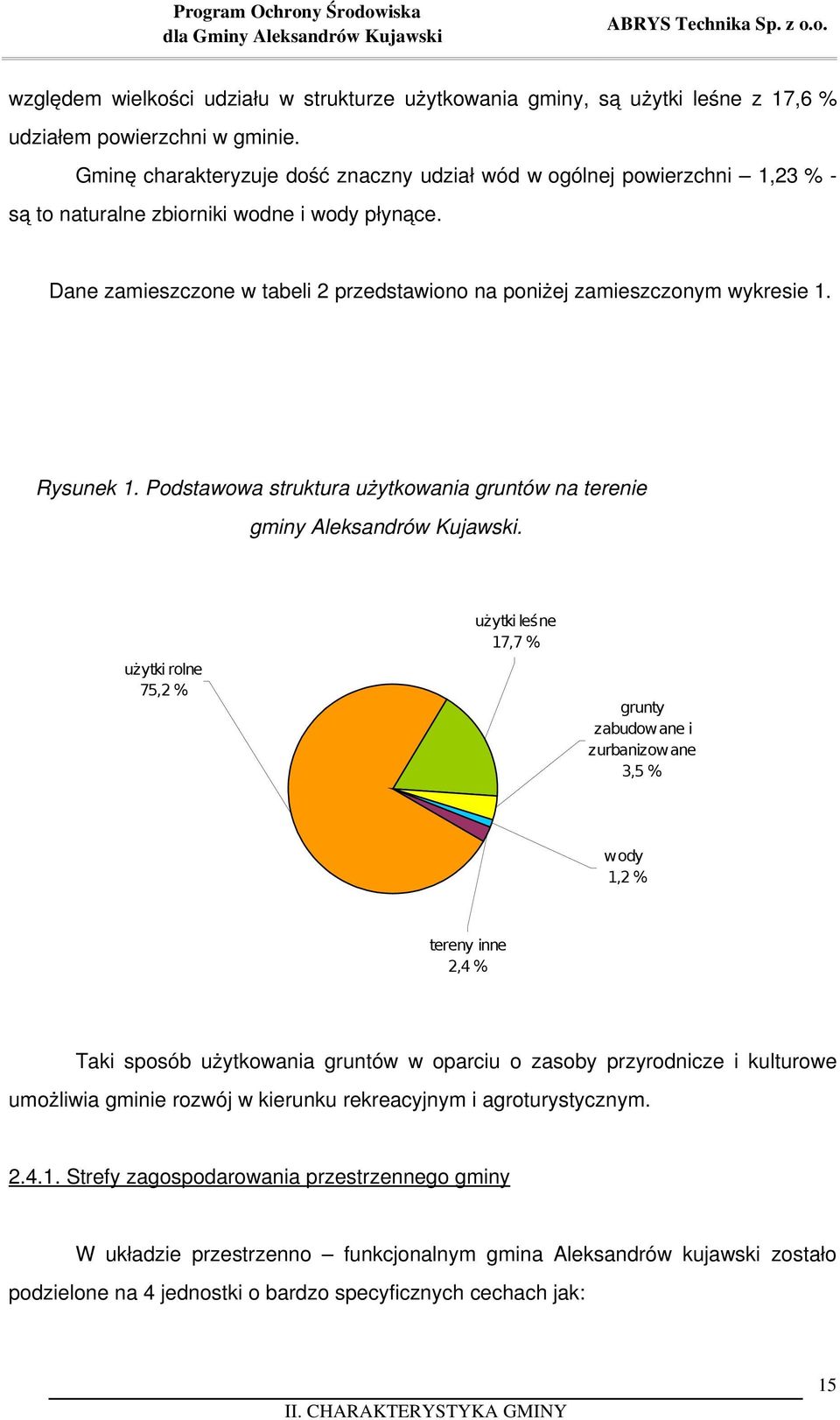 Dane zamieszczone w tabeli 2 przedstawiono na poniżej zamieszczonym wykresie 1. Rysunek 1. Podstawowa struktura użytkowania gruntów na terenie gminy Aleksandrów Kujawski.