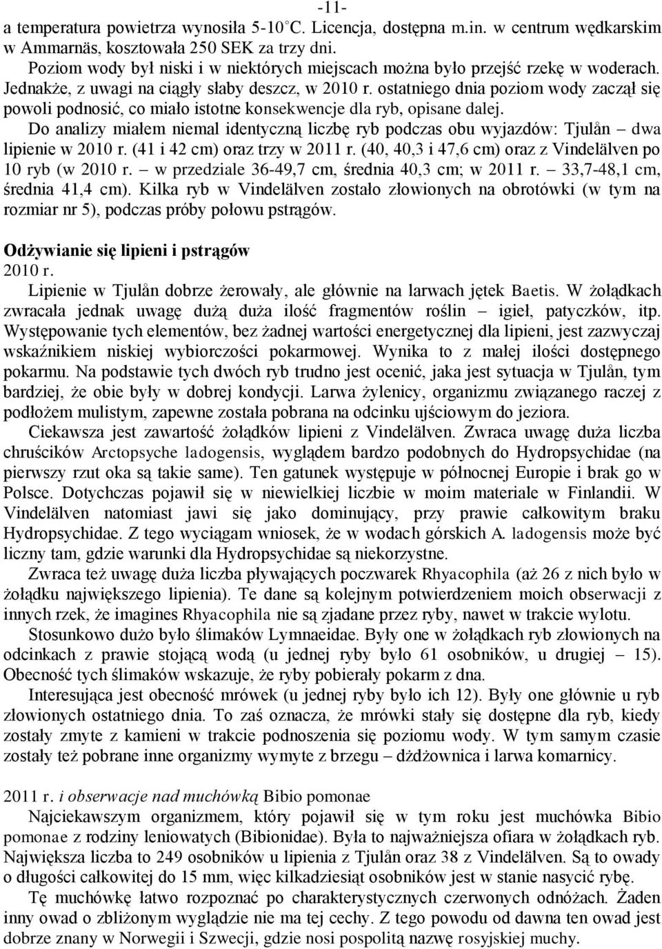 ostatniego dnia poziom wody zaczął się powoli podnosić, co miało istotne konsekwencje dla ryb, opisane dalej.