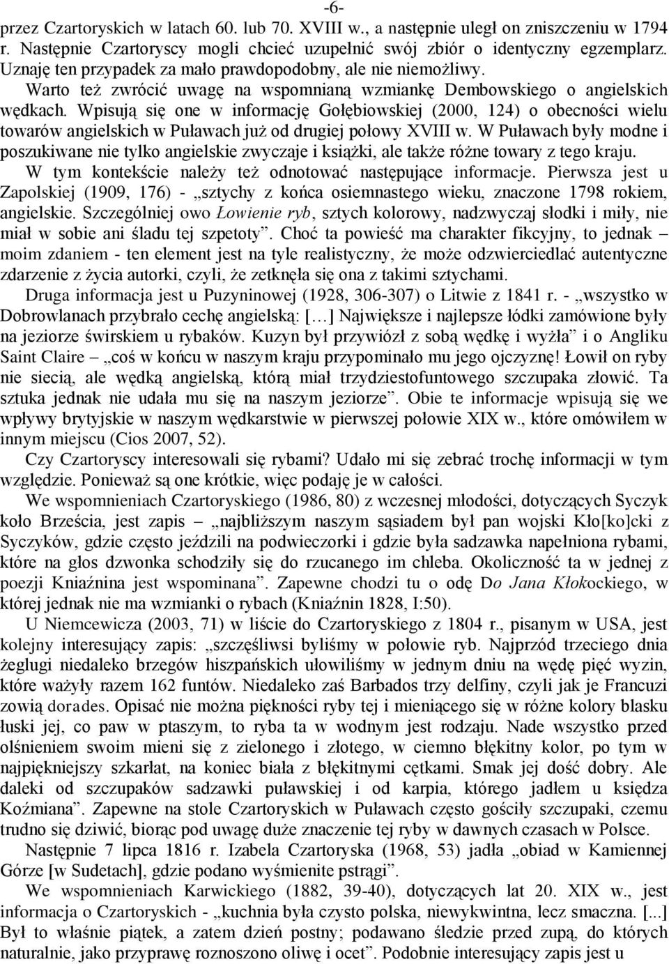 Wpisują się one w informację Gołębiowskiej (2000, 124) o obecności wielu towarów angielskich w Puławach już od drugiej połowy XVIII w.