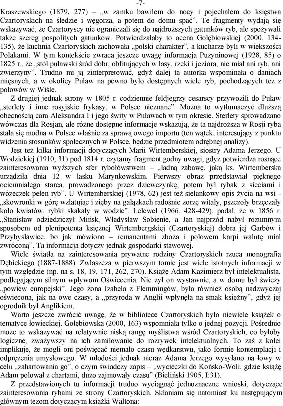 Potwierdzałaby to ocena Gołębiowskiej (2000, 134-135), że kuchnia Czartoryskich zachowała polski charakter, a kucharze byli w większości Polakami.