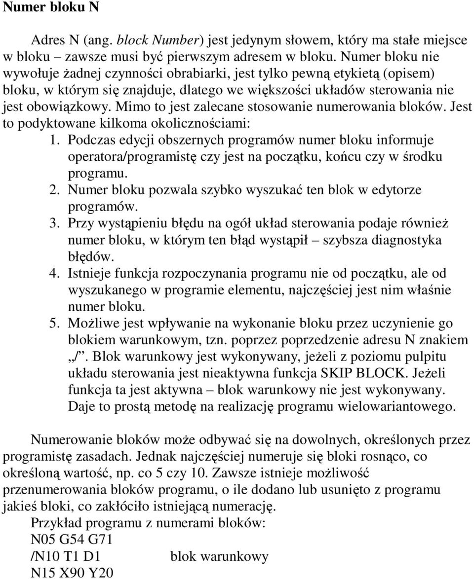 Mimo to jest zalecane stosowanie numerowania bloków. Jest to podyktowane kilkoma okolicznościami: 1.