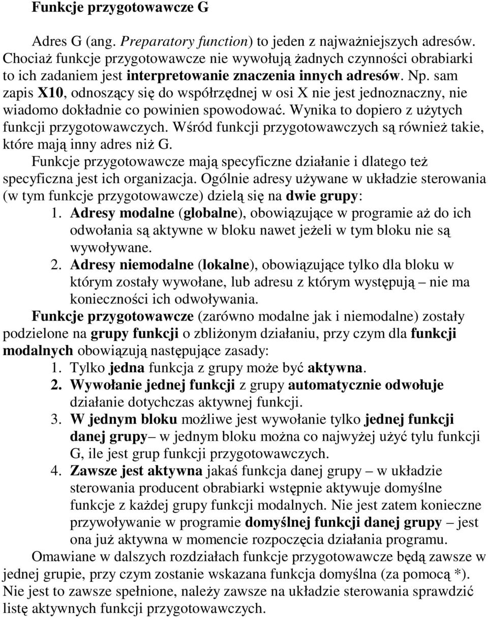 sam zapis X10, odnoszący się do współrzędnej w osi X nie jest jednoznaczny, nie wiadomo dokładnie co powinien spowodować. Wynika to dopiero z uŝytych funkcji przygotowawczych.