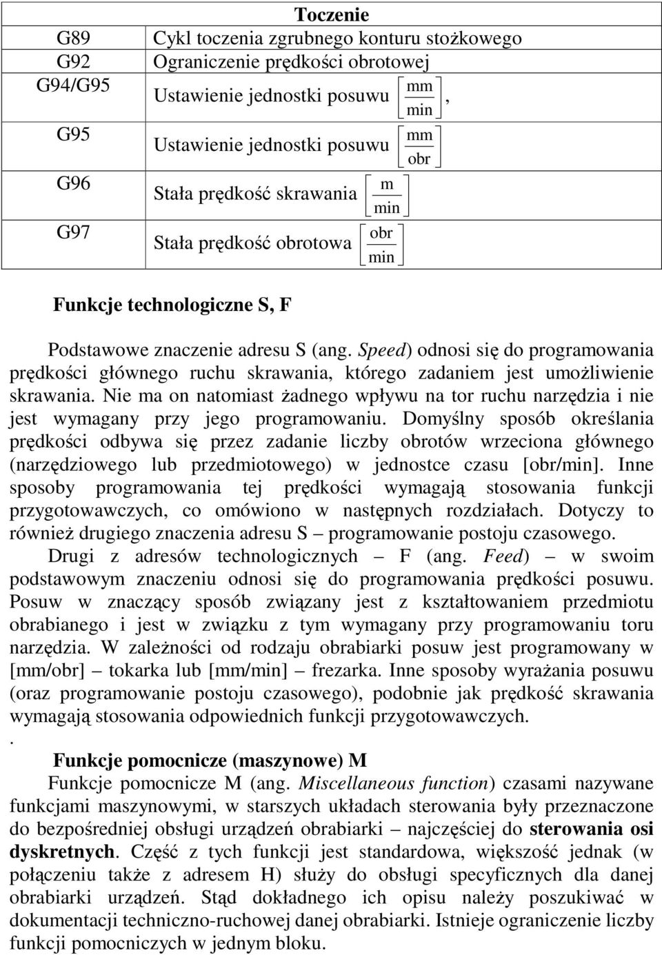 Speed) odnosi się do programowania prędkości głównego ruchu skrawania, którego zadaniem jest umoŝliwienie skrawania.