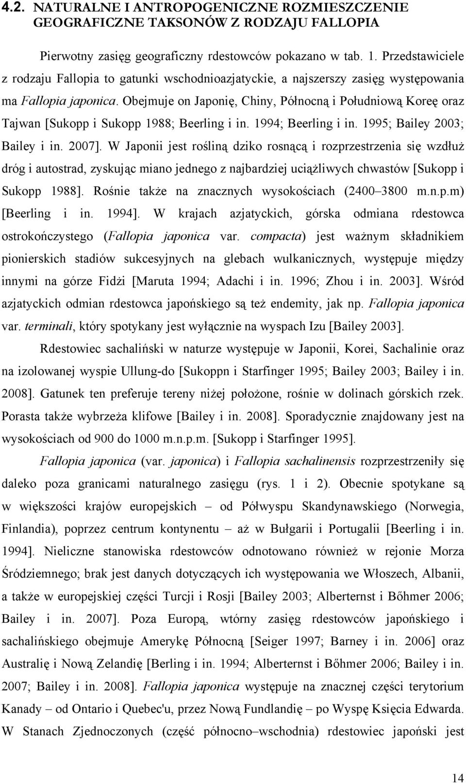 Obejmuje on Japonię, Chiny, Północną i Południową Koreę oraz Tajwan [Sukopp i Sukopp 1988; Beerling i in. 1994; Beerling i in. 1995; Bailey 2003; Bailey i in. 2007].