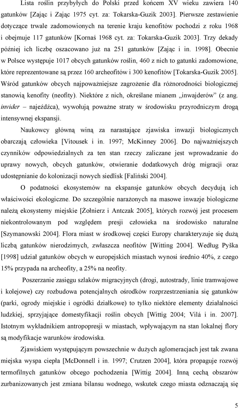 Trzy dekady później ich liczbę oszacowano już na 251 gatunków [Zając i in. 1998].