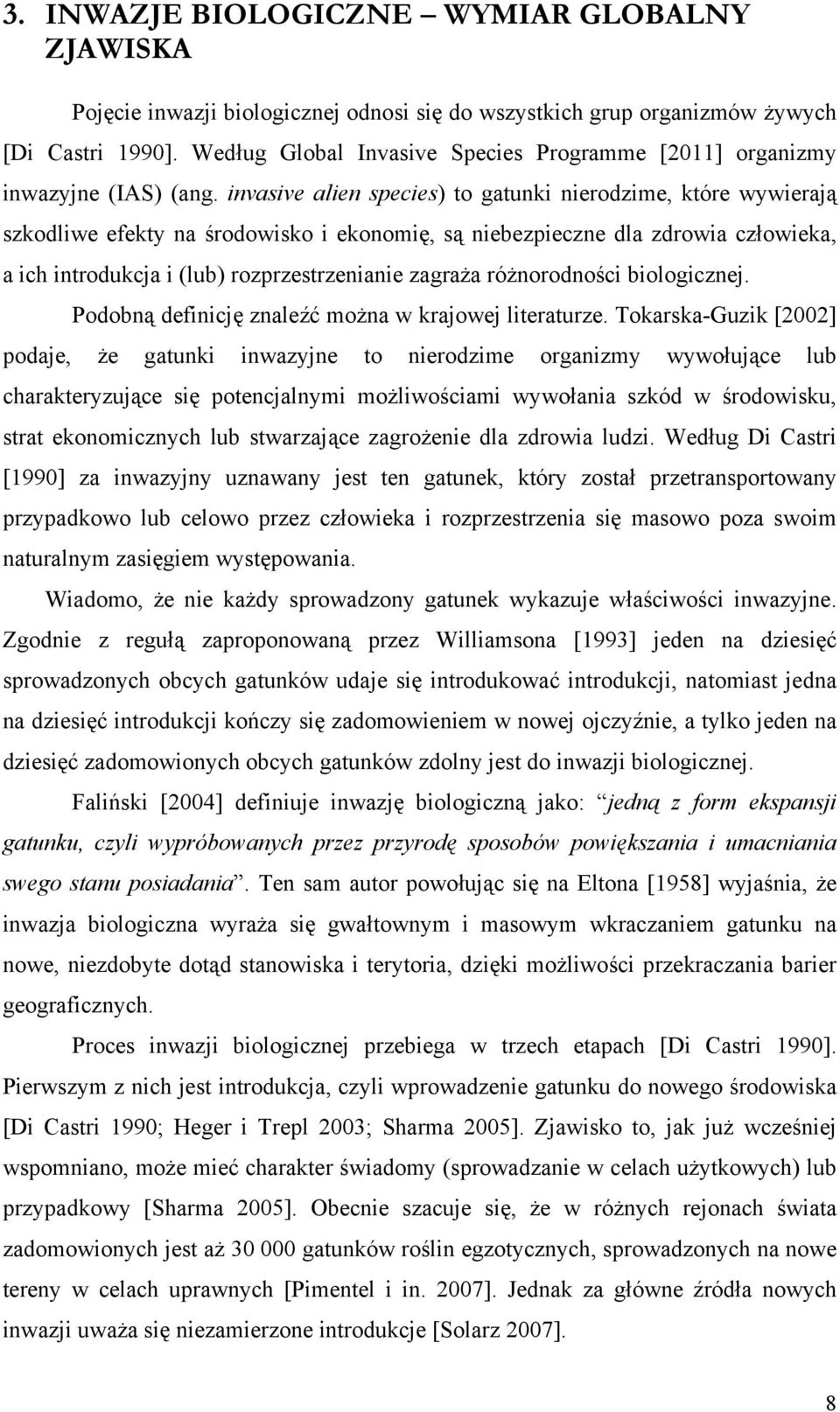 invasive alien species) to gatunki nierodzime, które wywierają szkodliwe efekty na środowisko i ekonomię, są niebezpieczne dla zdrowia człowieka, a ich introdukcja i (lub) rozprzestrzenianie zagraża