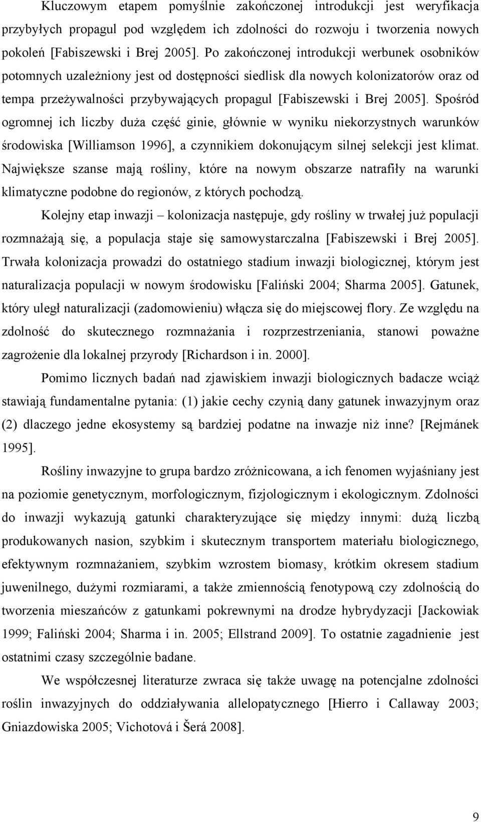 2005]. Spośród ogromnej ich liczby duża część ginie, głównie w wyniku niekorzystnych warunków środowiska [Williamson 1996], a czynnikiem dokonującym silnej selekcji jest klimat.