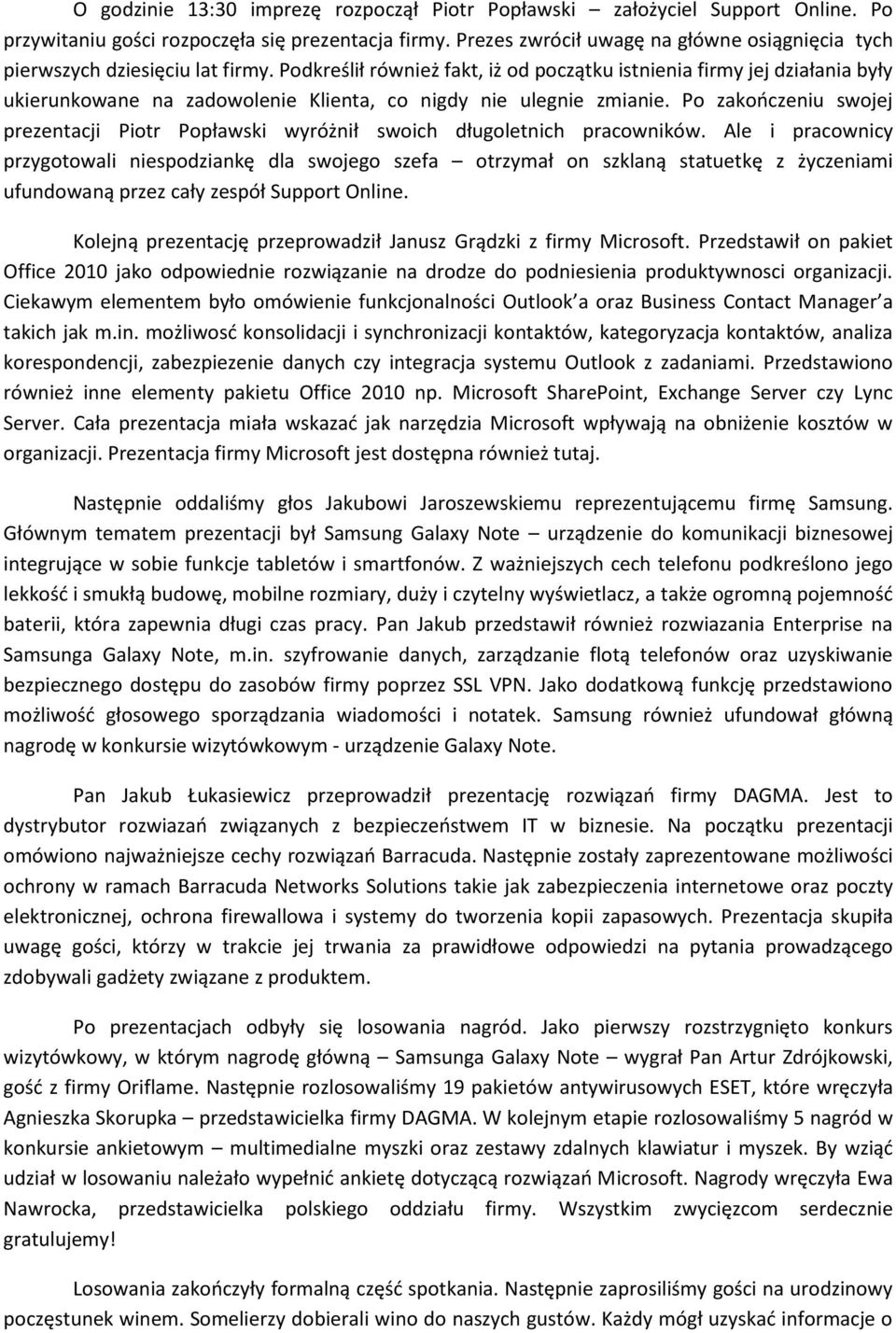 Podkreślił również fakt, iż od początku istnienia firmy jej działania były ukierunkowane na zadowolenie Klienta, co nigdy nie ulegnie zmianie.